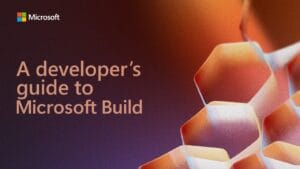 أبرز الإعلانات في مؤتمر Build 2025